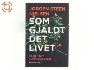 Som gjaldt det livet : til den nye klimabevægelse af Jørgen Steen Nielsen (Bog)