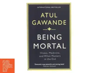 Being mortal : illness, medicine and what matters in the end af Atul Gawande (Bog)