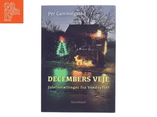 Decembers veje : julefortællinger fra Vendsyssel af Per Gammelgaard (Bog)