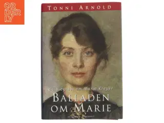 Balladen om Marie : en biografi om Marie Krøyer af Tonni Arnold (Bog)