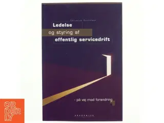 Ledelse og styring af offentlig servicedrift : på vej mod forandring af Christian Bertelsen (Bog)