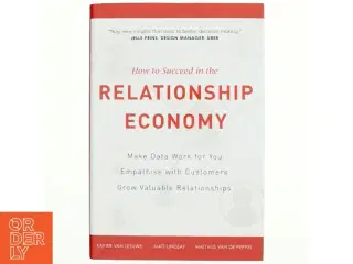 How to Suceed in the Relationship Economy af Matt Lindsay, Xavier Van Leeuwe, Matthijs Van De Peppel (Bog)