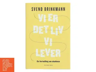 Vi er det liv vi lever af Svend Brinkmann (Bog)