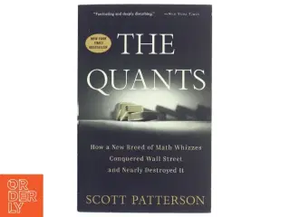 The Quants, How a New Breed of Math Whizzes Conquered Wall Street and Nearly Destroyed It af Scott Patterson (Bog)