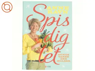 Spis dig let : sunde vaner der holder af Anne W. Ravn (Bog)