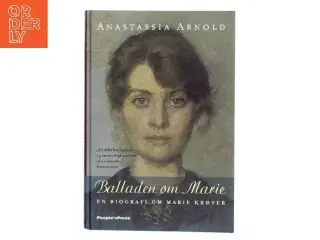 Balladen om Marie : en biografi om Marie Krøyer af Anastassia Arnold (Bog)
