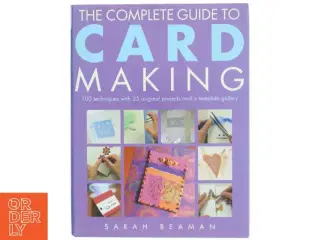 The Complete Guide to Card Making af Sarah Beaman (Bog)