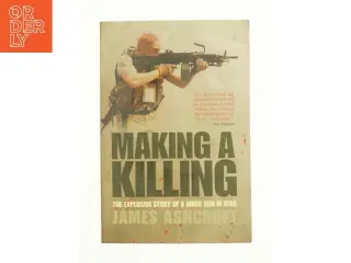 Making a Killing : the Explosive Story of a Hired Gun in Iraq af James Ashcroft (Bog)