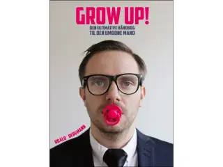 GROW UP! - Ultimative håndbog til den umodne mand