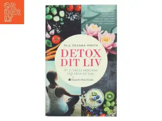 Detox dit liv: et 21-dages program for krop og sjæl af Deanna Minich (Bog)