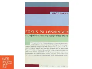 Fokus på løsninger : en vejledning til sundhedsprofessionelle af Kidge Burns (Bog)