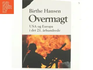 Overmagt : USA og Europa i det 21. århundrede af Birthe Hansen (f. 1960) (Bog)
