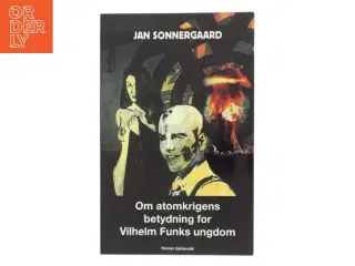 Om atomkrigens betydning for Vilhelm Funks ungdom : roman (Klassesæt) af Jan Sonnergaard (Bog)