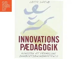 Innovationspædagogik : kunsten at fremelske innovationskompetence af Lotte Darsø (Bog)