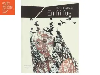 En fri fugl af Mette Fuglsang (Bog)
