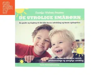 De utrolige småbørn : en guide og dagbog til dit lille barns udvikling og første opdagelser : sådan styrker du dit barns sociale,
