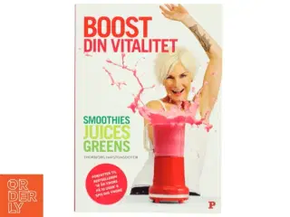 Boost din vitalitet : smoothies, juices, greens af Thorbjrg Hafsteinsdottir (Bog)