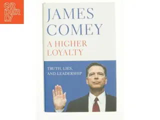 A Higher Loyalty : Truth, Lies, and Leadership by James B. Comey (Bog)