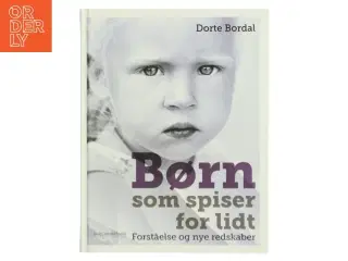 Børn som spiser for lidt : forståelse og nye redskaber af Dorte Bordal (Bog)