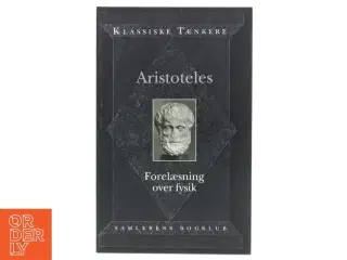 Aristoteles&#39; Forelæsning over Fysik : I-IV : om det Værende, Stof og Form, Aarsag og Virkning, Rum og Tid af Aristoteles (Bog)