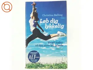 Løb dig lykkelig : knæk koden til den store løbeglæde af Christina Bølling (Bog)