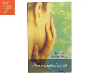 Hvis kærlighed var alt af Judith Henry Wall (Bog)