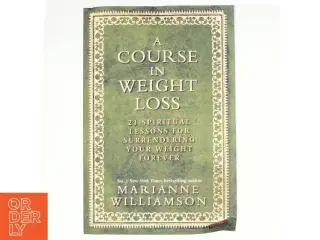 A course in weight loss : 21 spiritual lessons for surrendering your weight forever (Bog)