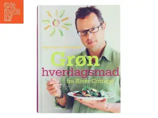 Grøn hverdagsmad fra River Cottage af Hugh Fearnley-Whittingstall (Bog)
