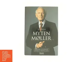 Myten Møller : han gør Danmark rigere : Mærsk Mc-Kinney Møller af Jan Cortzen (Bog)