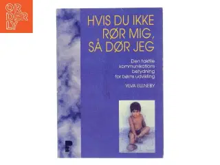 Hvis du ikke rør mig, så dør jeg af Ylva Ellneby (Bog)