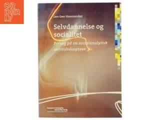 Selvdannelse og socialitet : forsøg på en socialanalytisk samtidsdiagnose af Lars Geer Hammershøj (Bog)