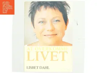 At overkomme livet af Lisbeth Dahl