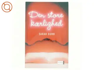 Den store kærlighed af Sarah Dunn (Bog)