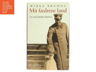 Mit fædrene land : en tysk families historie af Wibke Bruhns (Bog)
