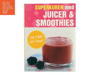 Superkuren med juicer & smoothies : tab 3 kilo på 7 dage! af Amanda Cross (Bog)