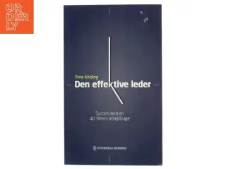 Den effektive leder : succes med en 40 timers arbejdsuge af Trine Kolding (Bog)