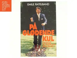 På glødende kul : sådan kan du alt hvad du vil af Emile Ratelband (Bog)