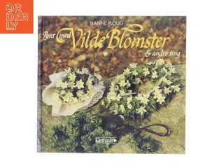 Pynt med Vilde Blomster & andre ting af Hanne Ploug (Bog)