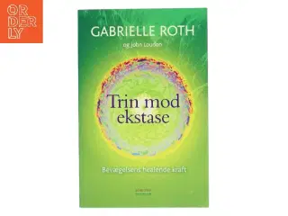 Trin mod ekstase : bevægelsens healende kraft (Bog)