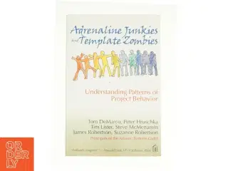 Adrenaline Junkies and Template Zombies: Understanding Patterns of Project Behavior af Peter Hruschka; Tim Lister; Steve McMenamin; Suzanne Robertson;