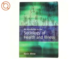 An Introduction to the Sociology of Health and Illness af Kevin White (Bog)