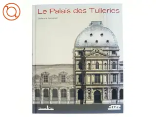 Le Palais des Tuileries af Guillaume Fonkenell (Bog)