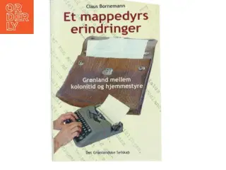 Et mappedyrs erindringer, Grønland mellem Kolonitid og Hjemmestyre af Claus Bornemann (Bog)