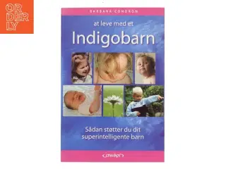 At leve med et indigobarn : sådan støtter du dit superintelligente barn af Barbara Condron (Bog)