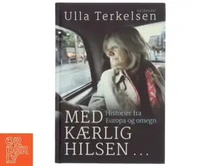 Med kærlig hilsen : historier fra Europa og omegn af Ulla Terkelsen (Bog)