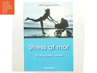 Stress af mor af Julie Nygaard Ulrik (Bog)