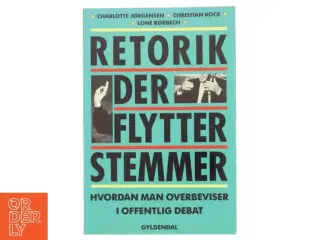 Retorik der flytter stemmer : hvordan man overbeviser i offentlig debat (Bog)