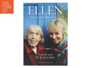 Ellen : 100 år med lyst til livet af Puk Elgård (Bog)
