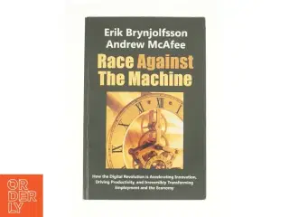 Race Against the Machine: How the Digital Revolution Is Accelerating Innovation, Driving Productivity, and Irreversibly Transforming Employment and Th