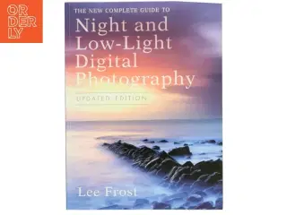 The New Complete Guide to Night and Low-light Digital Photography af Lee Frost (Bog)